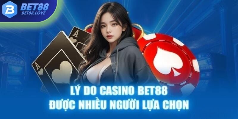 Top lý do khiến casino trên Bet88 luôn được nhiều người lựa chọn