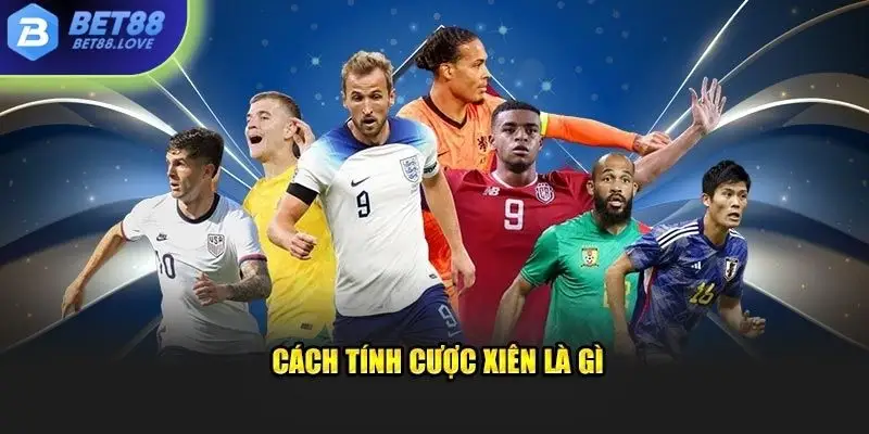 Cách tính cược xiên là gì