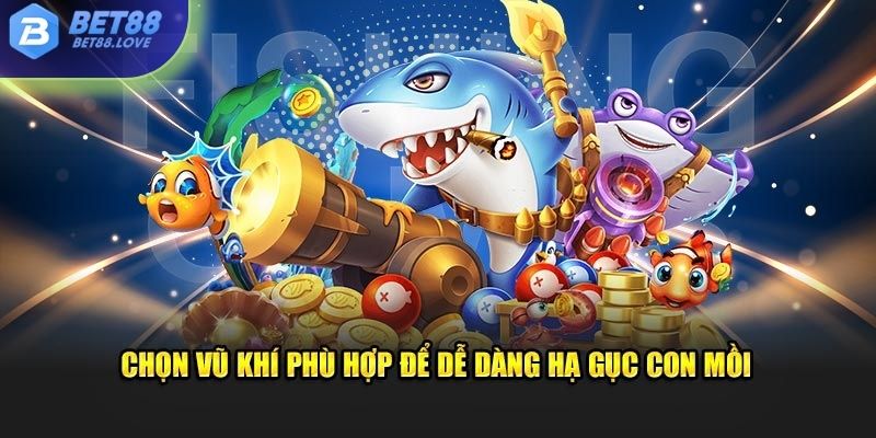Chọn vũ khí phù hợp để dễ dàng hạ gục con mồi