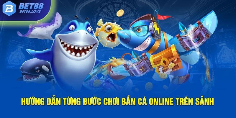 Hướng dẫn từng bước chơi bắn cá online trên sảnh