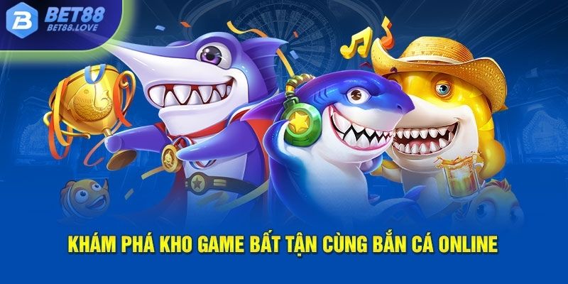 Khám phá kho game bất tận cùng bắn cá online