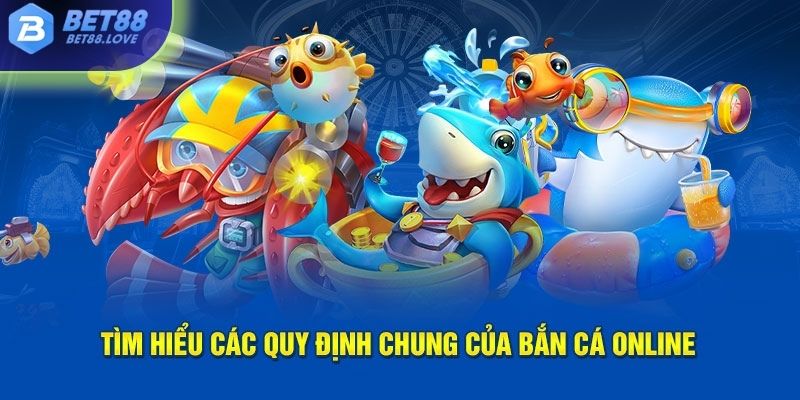 Tìm hiểu các quy định chung của bắn cá online