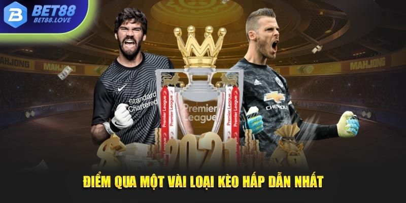 Điểm qua một vài loại kèo đặt cược hấp dẫn nhất