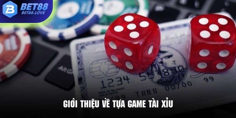 Giới thiệu sơ lược về tựa game tài xỉu trực tuyến đình đám