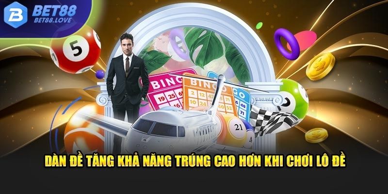 Dàn đề tăng khả năng trúng cao hơn khi chơi lô đề