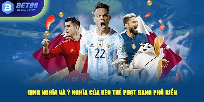 Định nghĩa và ý nghĩa của kèo thẻ phạt đang phổ biến