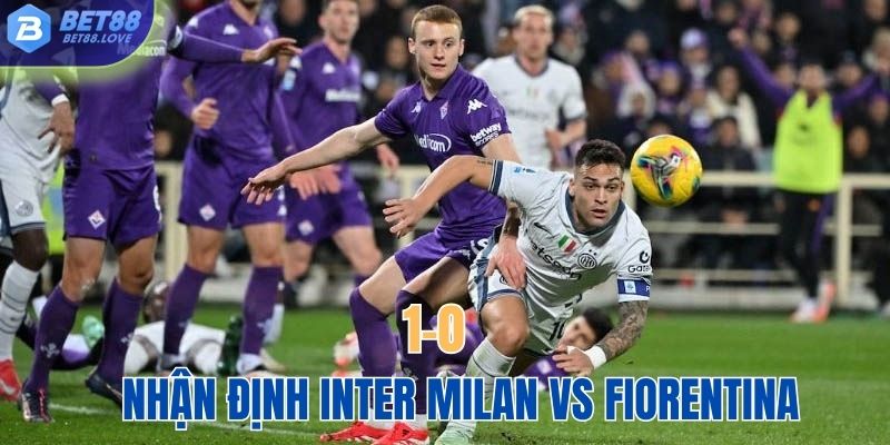Nhận định Inter Milan vs Fiorentina chi tiết nhất