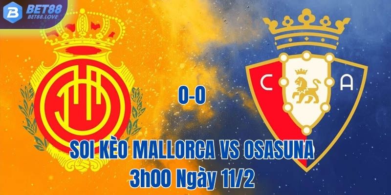 Soi kèo Mallorca vs Osasuna lúc 3h00 Ngày 11/2