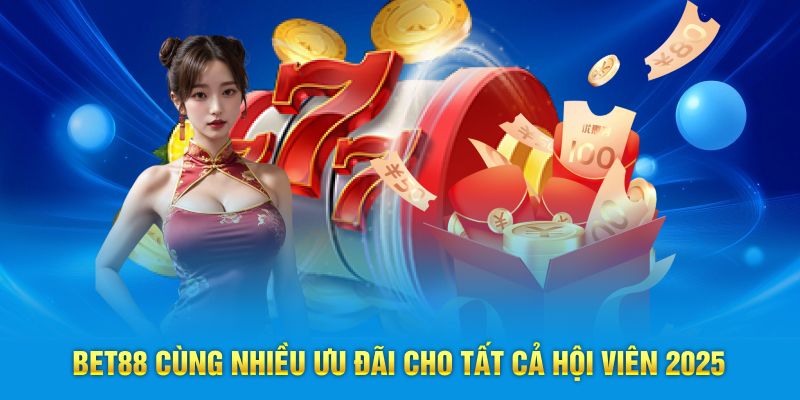 Bet88 cùng nhiều ưu đãi cho tất cả hội viên 2025