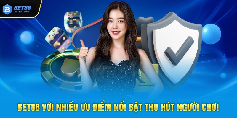 Bet88 với nhiều ưu điểm nổi bật thu hút người chơi
